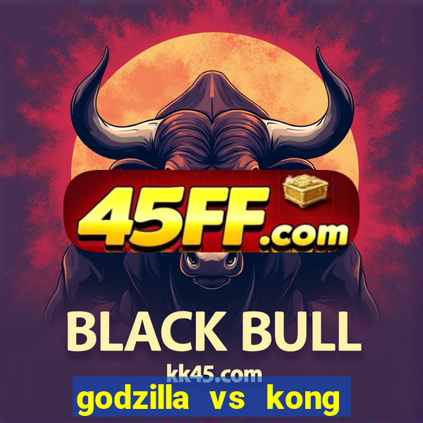 godzilla vs kong filme completo dublado